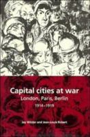 Capital Cities at War : Paris, London, Berlin 1914-1919 052166814X Book Cover