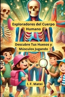 Exploradores del Cuerpo Humano: Descubre Tus Huesos y Músculos Jugando (Spanish Edition) B0DVBQMZJ7 Book Cover