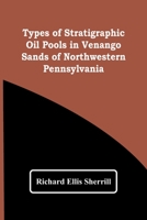 Types of Stratigraphic Oil Pools in Venango Sands of Northwestern Pennsylvania 9354447104 Book Cover