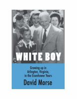White Boy: Growing Up in Arlington, Virginia, during the Eisenhower Years B0GXGPF863 Book Cover