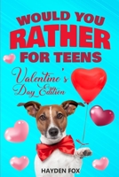 Would You Rather For Teens - Valentine's Day Edition: An Interactive Valentine Activity Game Book For Teens and Tweens Filled With Clean Yet Hilariously Challenging Questions and Silly Scenarios! B083XX49DD Book Cover