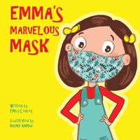 Emma's Marvelous Mask: A Children's Book about Viruses, Bravery, and Kindness 3949152032 Book Cover