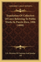 Translation Of Collection Of Laws Referring To Public Works In Puerto Rico, 1896 0548688494 Book Cover