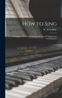 How to Sing: a Complete Treatise on Singing With Practical Illustrations and Diagrams 1013953541 Book Cover