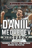 DANIIL MEDVEDEV BIOGRAPHY: Triumph, Tactics, and the Man Behind the Player B0DRD946FH Book Cover