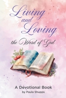 Living and Loving the Word of God: A Devotional Book 1634102746 Book Cover