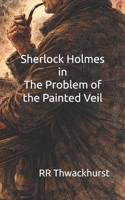 Sherlock Holmes in The Problem of the Painted Veil B0GDTJY55L Book Cover
