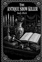 The Antique Show Killer: A Dark Etchings Mystery B0HDKZ1RK9 Book Cover