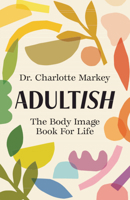 Adultish: The Body Image Book for Life 100922896X Book Cover