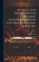 Beiträge Zur Textkritik Von Origenes' Johnnescommetar Von Paul Koetschau Analecta 1022001531 Book Cover