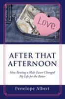 After That Afternoon: How Renting a Male Escort Changed My Life for the Better 1546204482 Book Cover