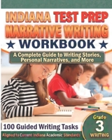 INDIANA TEST PREP Narrative Writing Workbook Grade 3: A Complete Guide to Writing Stories, Personal Narratives, and More 1728813387 Book Cover