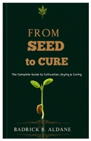 From Seed to Cure: The Complete Guide to Cultivation, Drying & Curing B0FM43H1WQ Book Cover