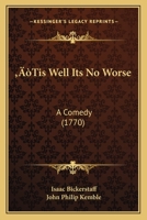 'Tis Well Its No Worse: A Comedy 1141431114 Book Cover