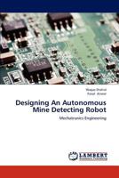 Designing An Autonomous Mine Detecting Robot: Mechatronics Engineering 3659285005 Book Cover