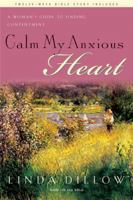 Calm My Anxious Heart : A Woman's Guide to Contentment