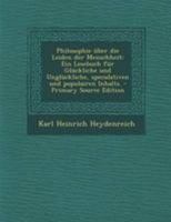 Philosophie über die Leiden der Menschheit: Ein Lesebuch für Glückliche und Unglückliche, speculativen und populairen Inhalts. (German Edition) 1022560255 Book Cover