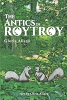 The Antics of RoyTroy B098GX2HHZ Book Cover