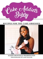 Cake Addicts Bakery: Recipes for the Cake Obsessed 1662960999 Book Cover