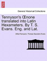 Tennyson's Œnone translated into Latin Hexameters. By T. S. Evans. Eng. and Lat. 1241171807 Book Cover