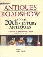 "Antiques Roadshow": A Z Of Twentieth Century Antiques 0752217909 Book Cover