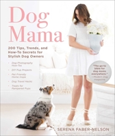 Dog Mama: 200 Tips, Trends, and How-To Secrets for Stylish Dog Owners 151074472X Book Cover