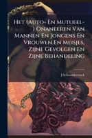 Het (Auto- En Mutueel-) Onaneeren Van Mannen En Jongens En Vrouwen En Meisjes, Zijne Gevolgen En Zijne Behandeling: Een Opstel Voor "Rijp En Groen" 128940660X Book Cover