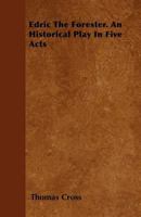 Edric the Forester: An Historical Play in Five Acts 1241066248 Book Cover
