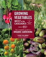 Growing Vegetables West of the Cascades: The Complete Guide to Natural Gardening 091236520X Book Cover