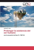 Prolongar la existencia del ser humano: con la ecuación de Gao E = 7B2^44 6200391254 Book Cover