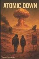 Atomic Down: Il mondo è finito. Ma la storia non ancora (Italian Edition) B0FH2V4VN7 Book Cover