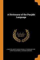 A Dictionary of the Panjábí Language - Primary Source Edition 0343873192 Book Cover