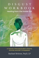 Disgust Workbook - Healing from the Inside Out: A Trauma-Informed Guide to Shame, Survival, and Self-Compassion B0GFS2NT2N Book Cover