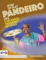 How to Play Pandeiro Like Carlinhos Pandeiro de Ouro 171660382X Book Cover