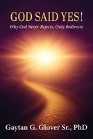 God Said Yes!: Why God Never Rejects, Only Redirects B0GCC7P6YY Book Cover