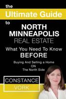 The Ultimate Guide to North Minneapolis Real Estate: What You Need to Know Before Buying and Selling a Home on the North Side 1500263117 Book Cover