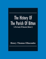 The History Of The Parish Of Bitton, In The County Of Gloucester 9354305148 Book Cover