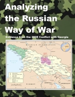 Analyzing the Russian Way of War: Evidence from the 2008 Conflict with Georgia B08DBNHB2G Book Cover