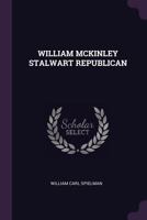 William McKinley Stalwart Republican 1022236717 Book Cover