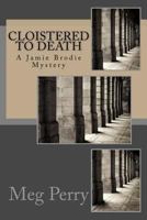 Cloistered to Death : A Jamie Brodie Mystery 1719170835 Book Cover