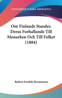 Om Finlands Stander, Deras Forhallande Till Monarken Och Till Folket (1884) 1160219176 Book Cover