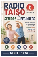 Radio Taiso for Seniors and Beginners: A Step-by-Step Guide to Japanese Daily Exercises for Flexibility, Energy, Balance, and Healthy Living B0GZZCM5D8 Book Cover