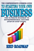 The Comprehensive Dummies Guide to Starting Your Own Business: The Ultimate Roadmap to Entrepreneurial Success (Step-by-step guide) B0CMTZPHQX Book Cover