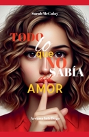Todo lo que no sabía del amor (Spanish Edition) B0F6217JJ7 Book Cover