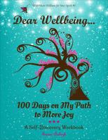 Dear Wellbeing: 100 Days on My Path to More Joy: A Self-Discovery Workbook 1736167715 Book Cover