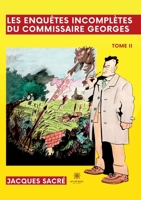 Les enquêtes incomplètes du commissaire Georges: Tome II B0CD9WTTTZ Book Cover