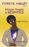 Fitrete Hibuat: Ethiopian Thoughts on Metaphysics 172164976X Book Cover