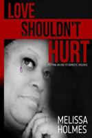 Love Shouldn't Hurt: Putting an End to Domestic Violence 1537689231 Book Cover