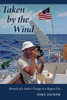 Taken by the Wind : Memoir of a Sailor's Voyage in a Bygone Era 1736016105 Book Cover