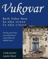 Vukovar Both Sides Now: Twenty Years Later, War and Postwar Stories from One Balkan Town.. 1463554176 Book Cover